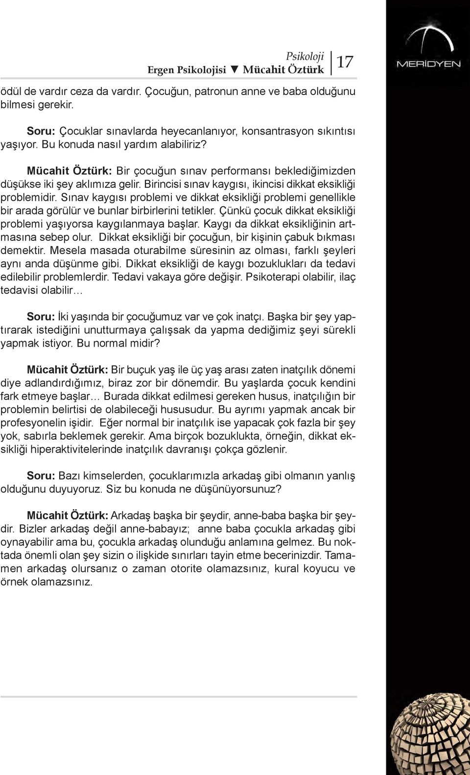 Sınav kaygısı problemi ve dikkat eksikliği problemi genellikle bir arada görülür ve bunlar birbirlerini tetikler. Çünkü çocuk dikkat eksikliği problemi yaşıyorsa kaygılanmaya başlar.