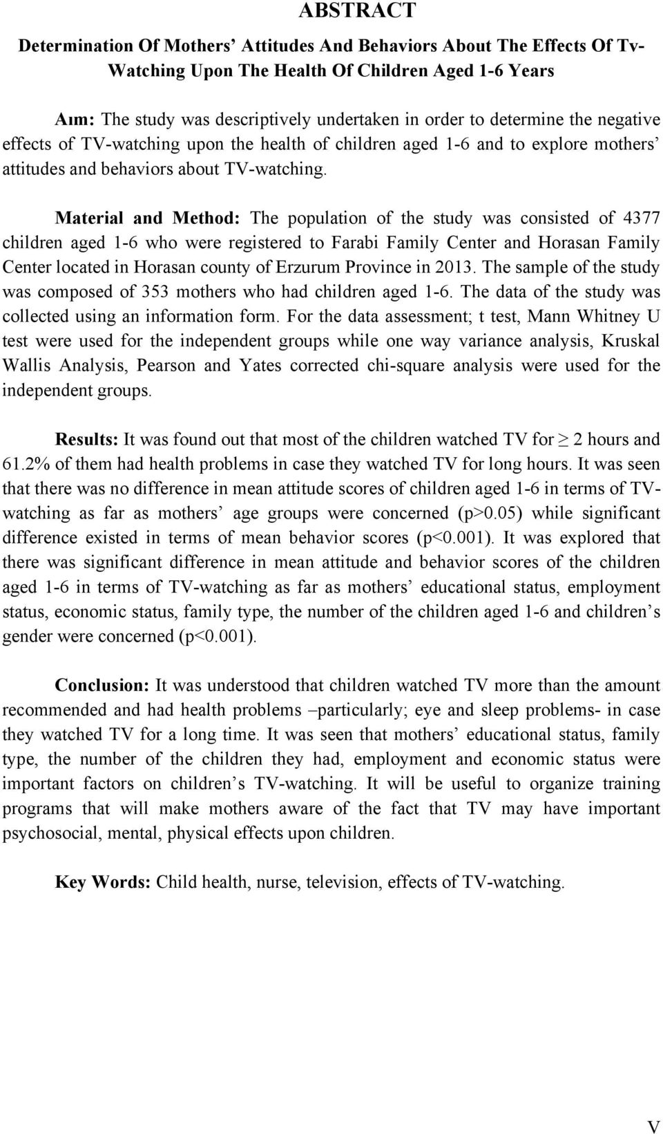 Material and Method: The population of the study was consisted of 4377 children aged 1-6 who were registered to Farabi Family Center and Horasan Family Center located in Horasan county of Erzurum