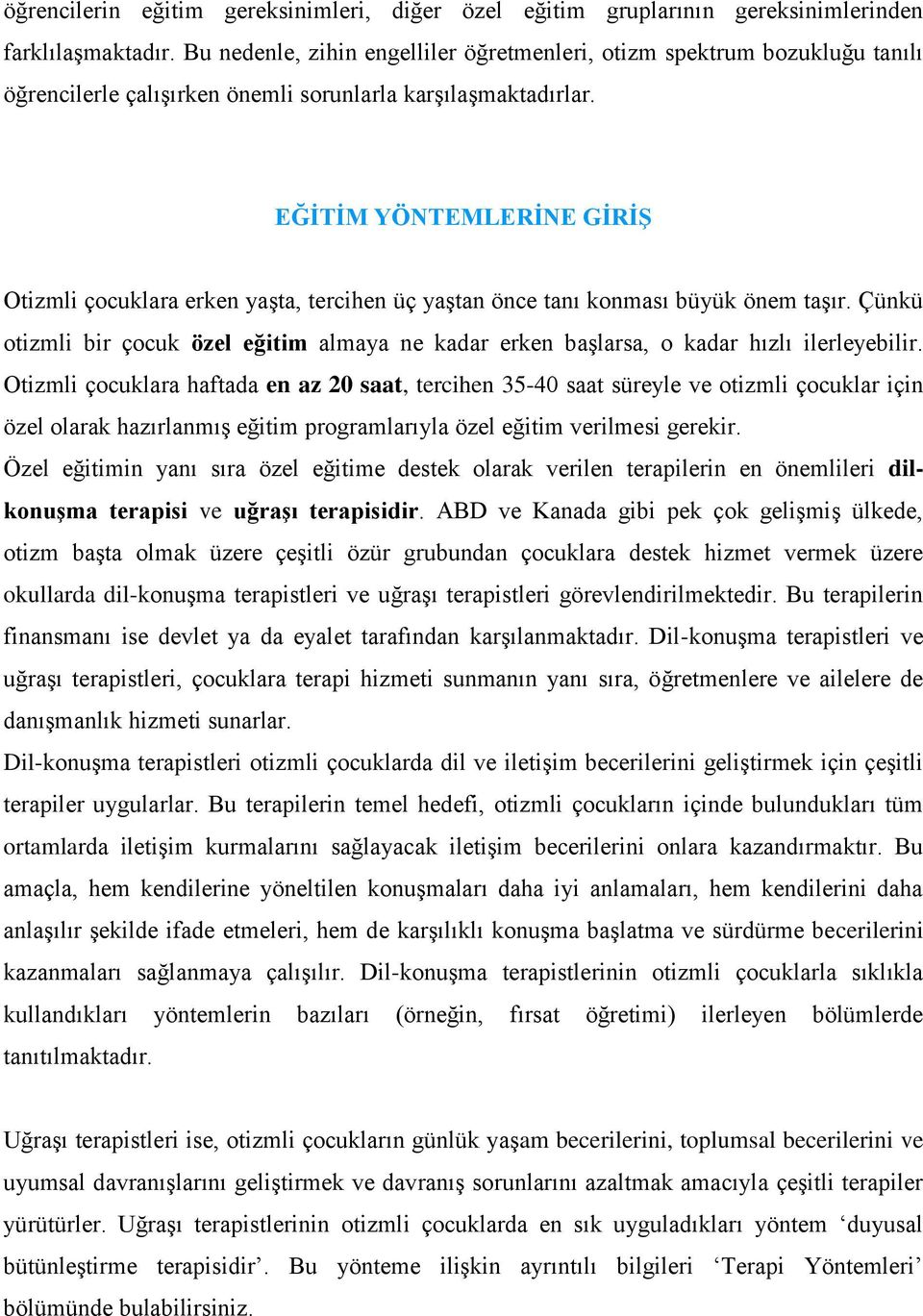 EĞİTİM YÖNTEMLERİNE GİRİŞ Otizmli çocuklara erken yaşta, tercihen üç yaştan önce tanı konması büyük önem taşır.