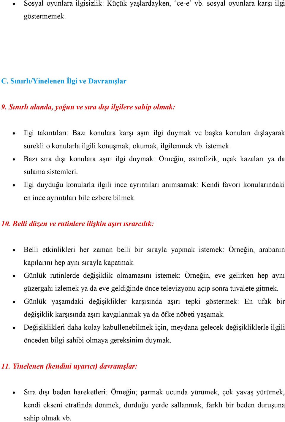 vb. istemek. Bazı sıra dışı konulara aşırı ilgi duymak: Örneğin; astrofizik, uçak kazaları ya da sulama sistemleri.