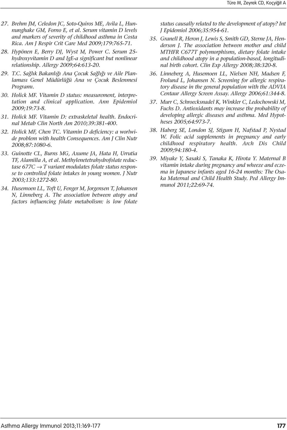 30. Holick MF. Vitamin D status: measurement, interpretation and clinical application. Ann Epidemiol 2009;19:73-8. 31. Holick MF. Vitamin D: extraskeletal health.