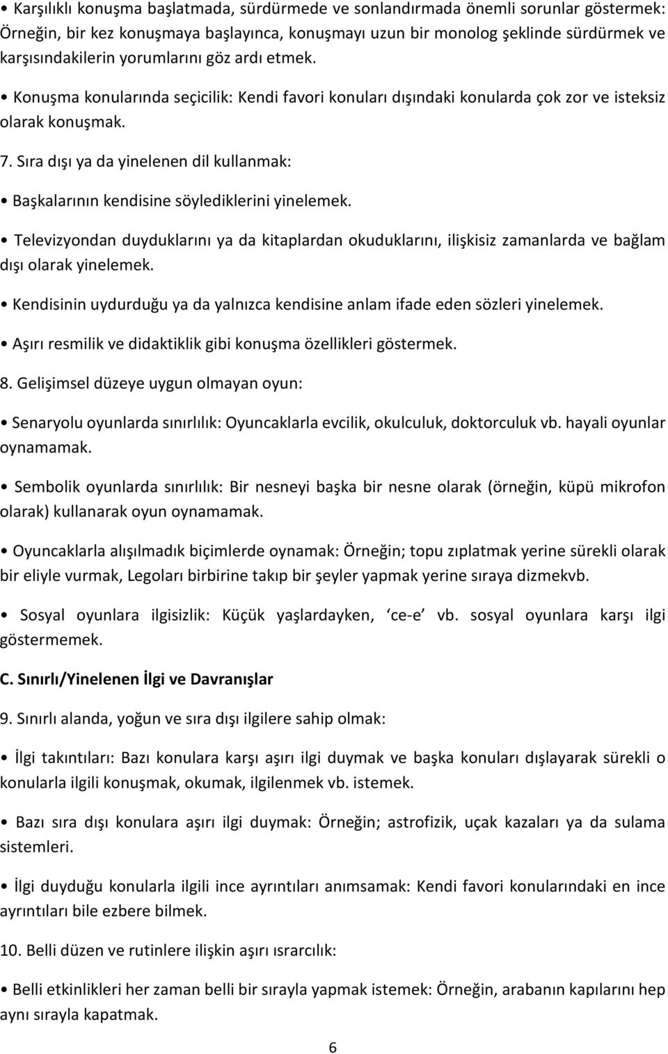 Sıra dışı ya da yinelenen dil kullanmak: Başkalarının kendisine söylediklerini yinelemek.