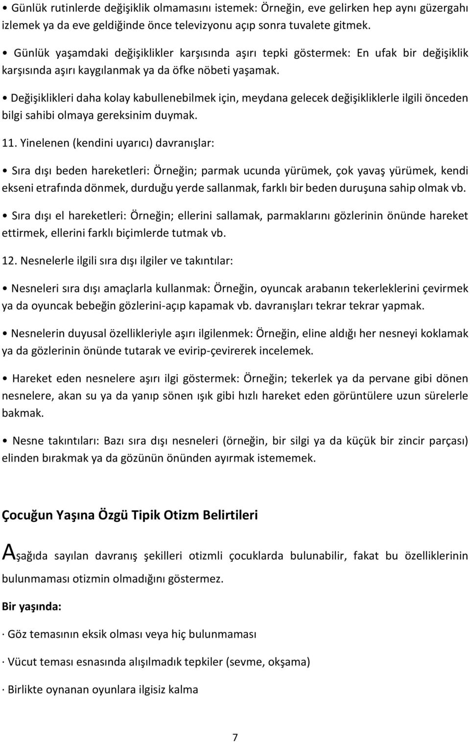 Değişiklikleri daha kolay kabullenebilmek için, meydana gelecek değişikliklerle ilgili önceden bilgi sahibi olmaya gereksinim duymak. 11.