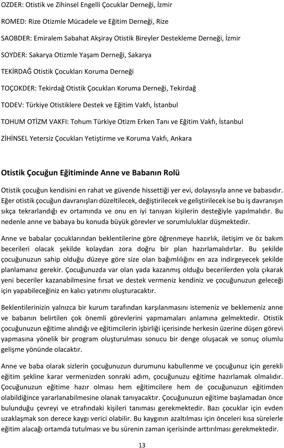 İstanbul TOHUM OTİZM VAKFI: Tohum Türkiye Otizm Erken Tanı ve Eğitim Vakfı, İstanbul ZİHİNSEL Yetersiz Çocukları Yetiştirme ve Koruma Vakfı, Ankara Otistik Çocuğun Eğitiminde Anne ve Babanın Rolü