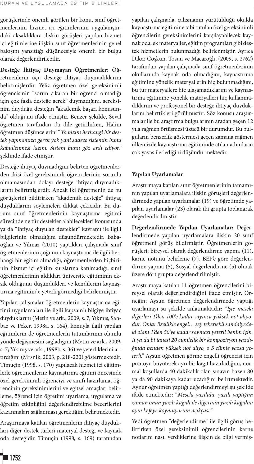 Desteğe İhtiyaç Duymayan Öğretmenler: Öğretmenlerin üçü desteğe ihtiyaç duymadıklarını belirtmişlerdir.