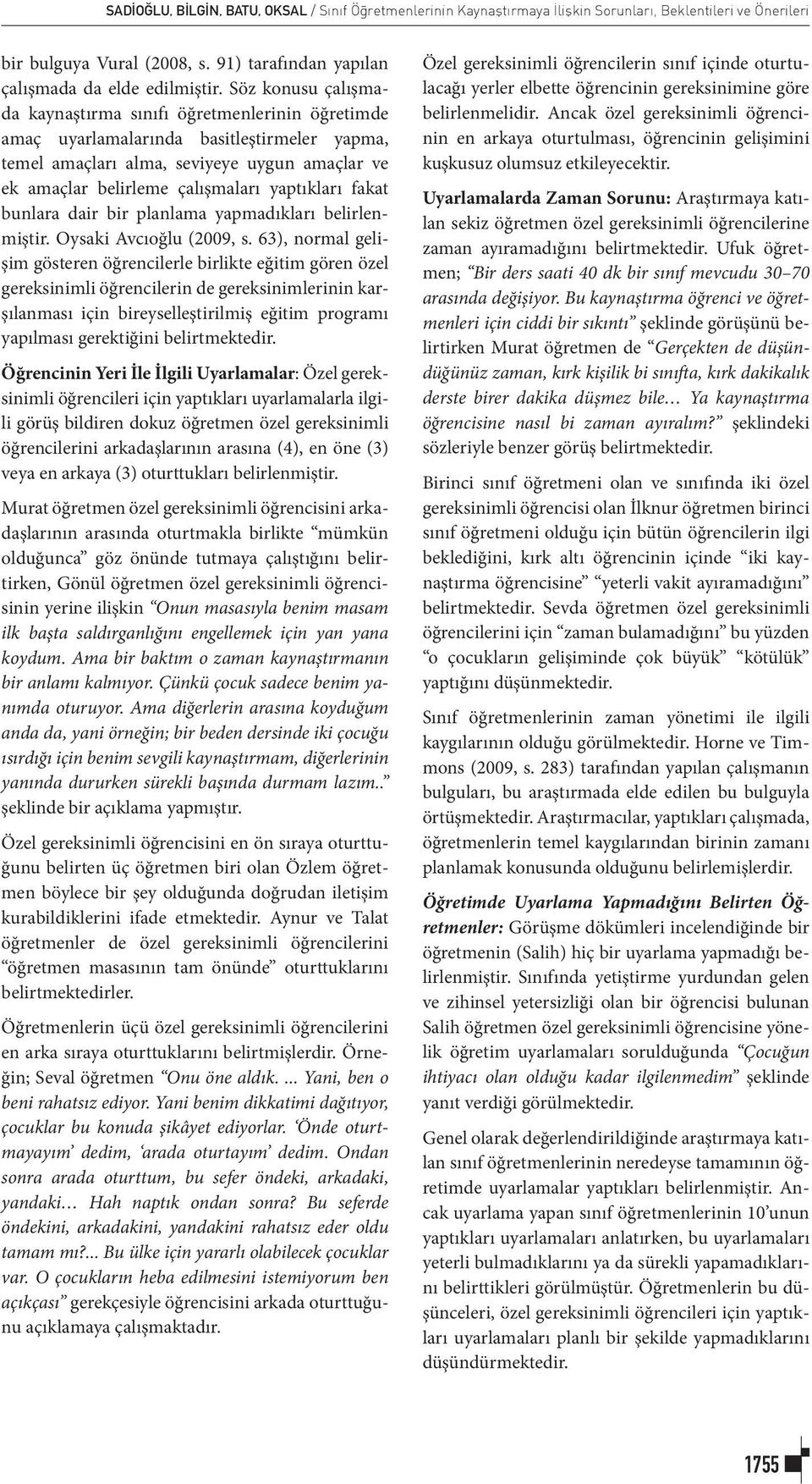 yaptıkları fakat bunlara dair bir planlama yapmadıkları belirlenmiştir. Oysaki Avcıoğlu (2009, s.