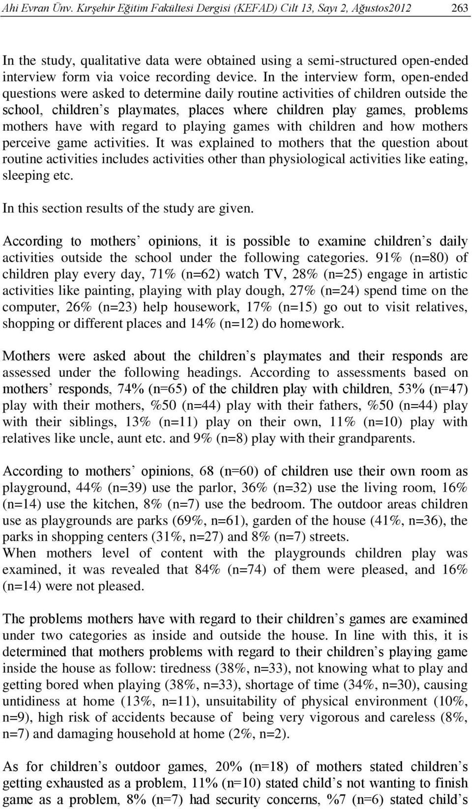 In the interview form, open-ended questions were asked to determine daily routine activities of children outside the school, children s playmates, places where children play games, problems mothers