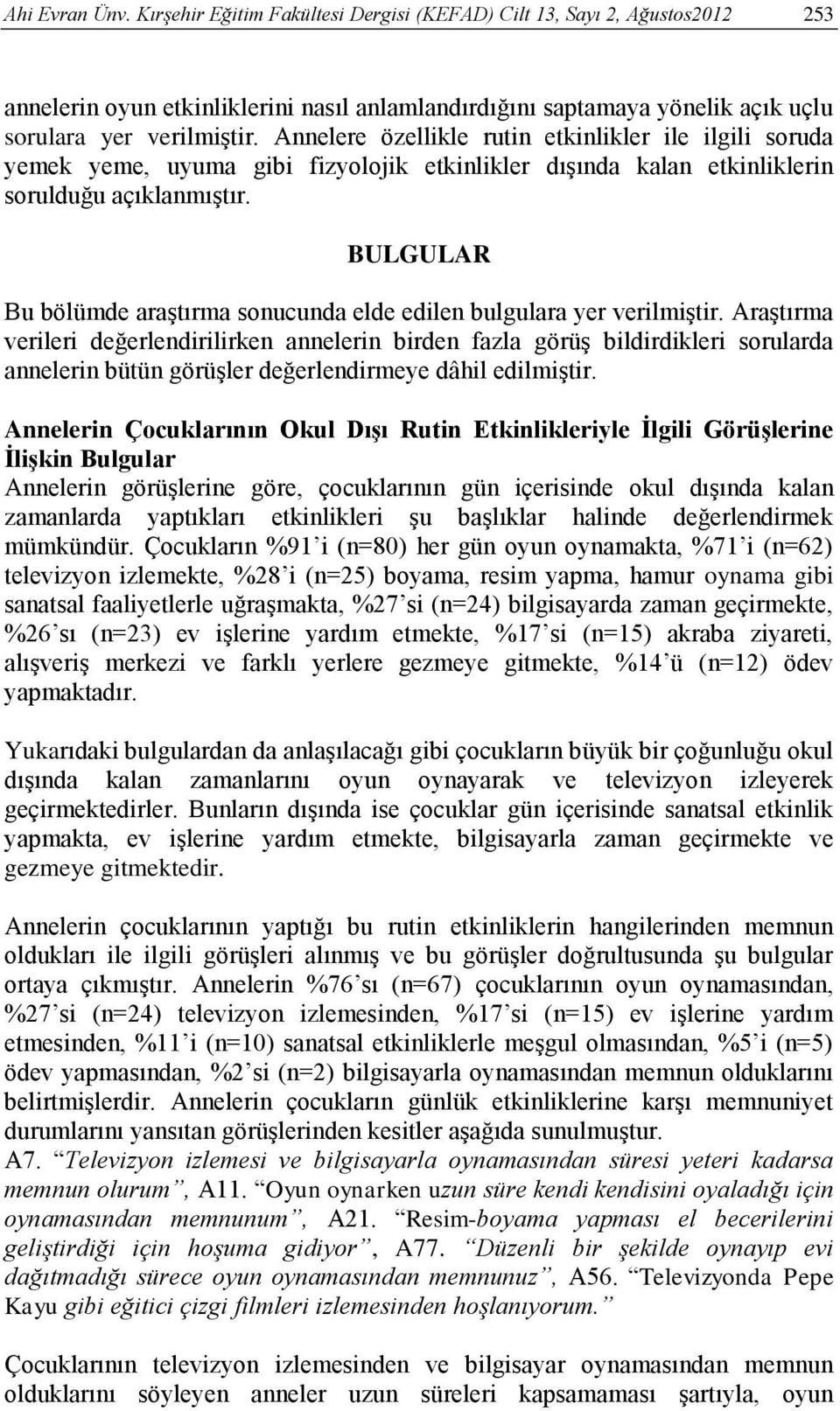 BULGULAR Bu bölümde araştırma sonucunda elde edilen bulgulara yer verilmiştir.