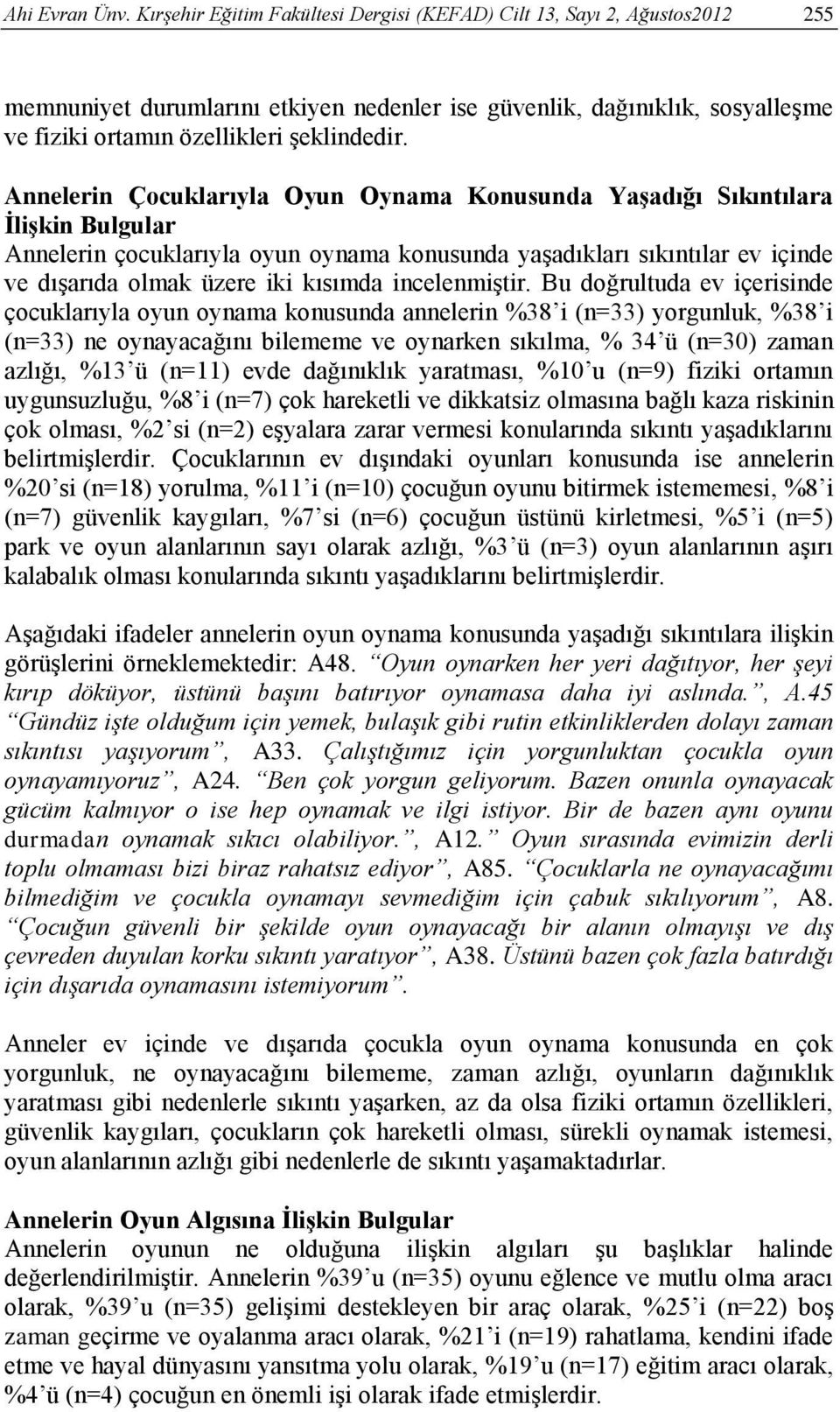 Annelerin Çocuklarıyla Oyun Oynama Konusunda Yaşadığı Sıkıntılara İlişkin Bulgular Annelerin çocuklarıyla oyun oynama konusunda yaşadıkları sıkıntılar ev içinde ve dışarıda olmak üzere iki kısımda