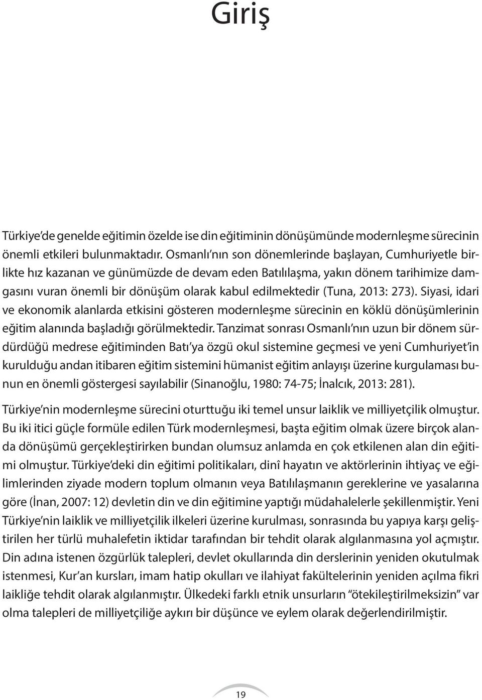 (Tuna, 2013: 273). Siyasi, idari ve ekonomik alanlarda etkisini gösteren modernleşme sürecinin en köklü dönüşümlerinin eğitim alanında başladığı görülmektedir.