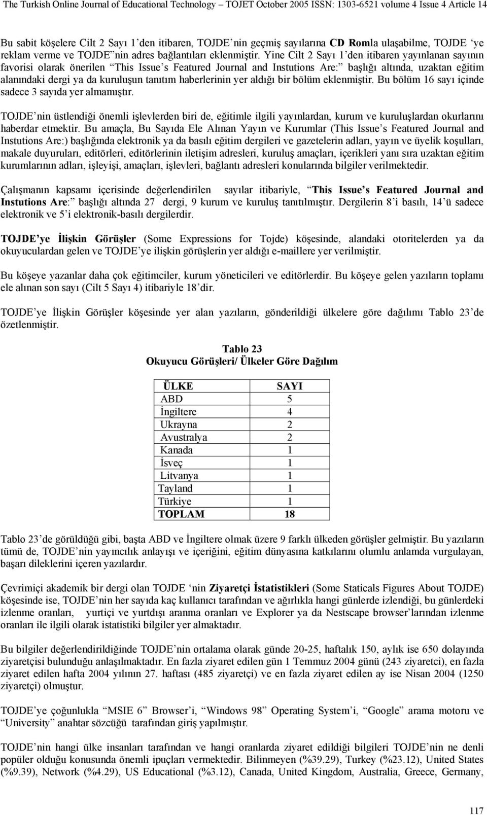 haberlerinin yer aldığı bir bölüm eklenmiştir. Bu bölüm 16 sayı içinde sadece 3 sayıda yer almamıştır.