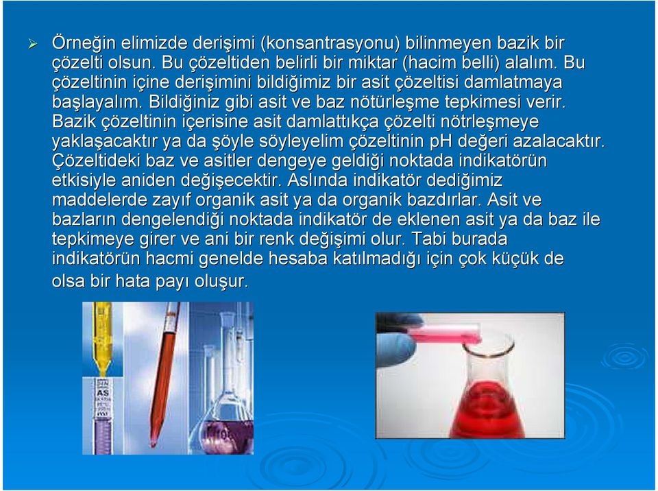 Bazik çözeltinin içerisine i asit damlattıkça çözelti nötrlen trleşmeye yaklaşacakt acaktır r ya da şöyle söyleyelim s çözeltinin ph değeri eri azalacaktır.