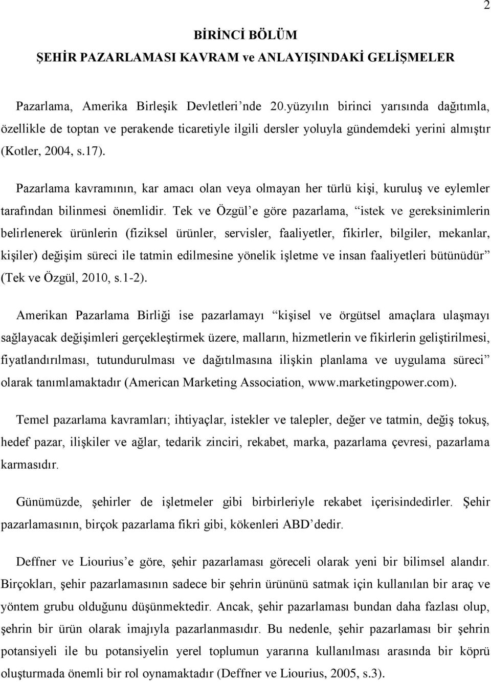 Pazarlama kavramının, kar amacı olan veya olmayan her türlü kişi, kuruluş ve eylemler tarafından bilinmesi önemlidir.