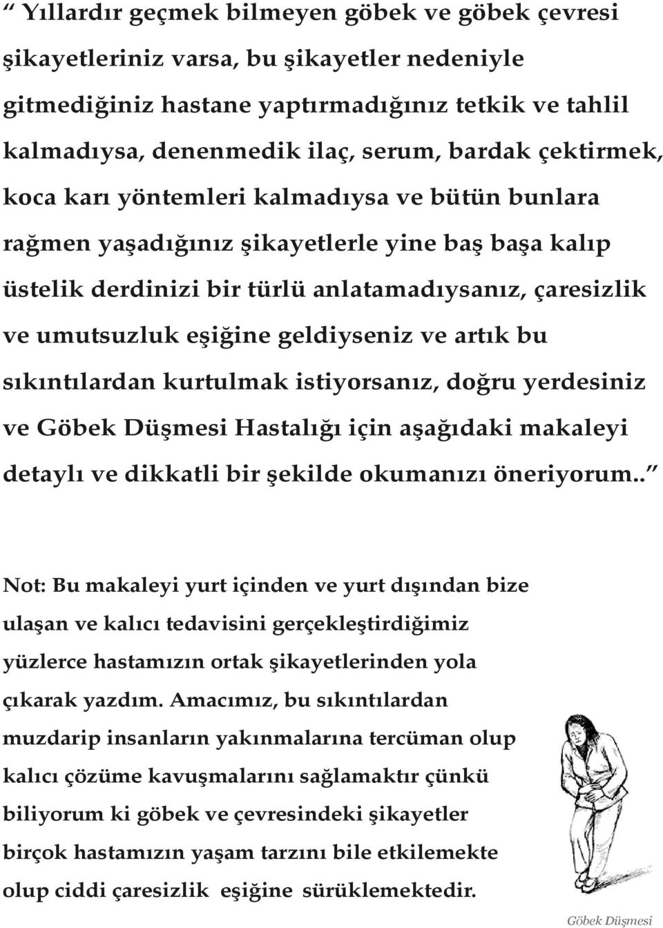 geldiyseniz ve artık bu sıkıntılardan kurtulmak istiyorsanız, doğru yerdesiniz ve Göbek Düşmesi Hastalığı için aşağıdaki makaleyi detaylı ve dikkatli bir şekilde okumanızı öneriyorum.