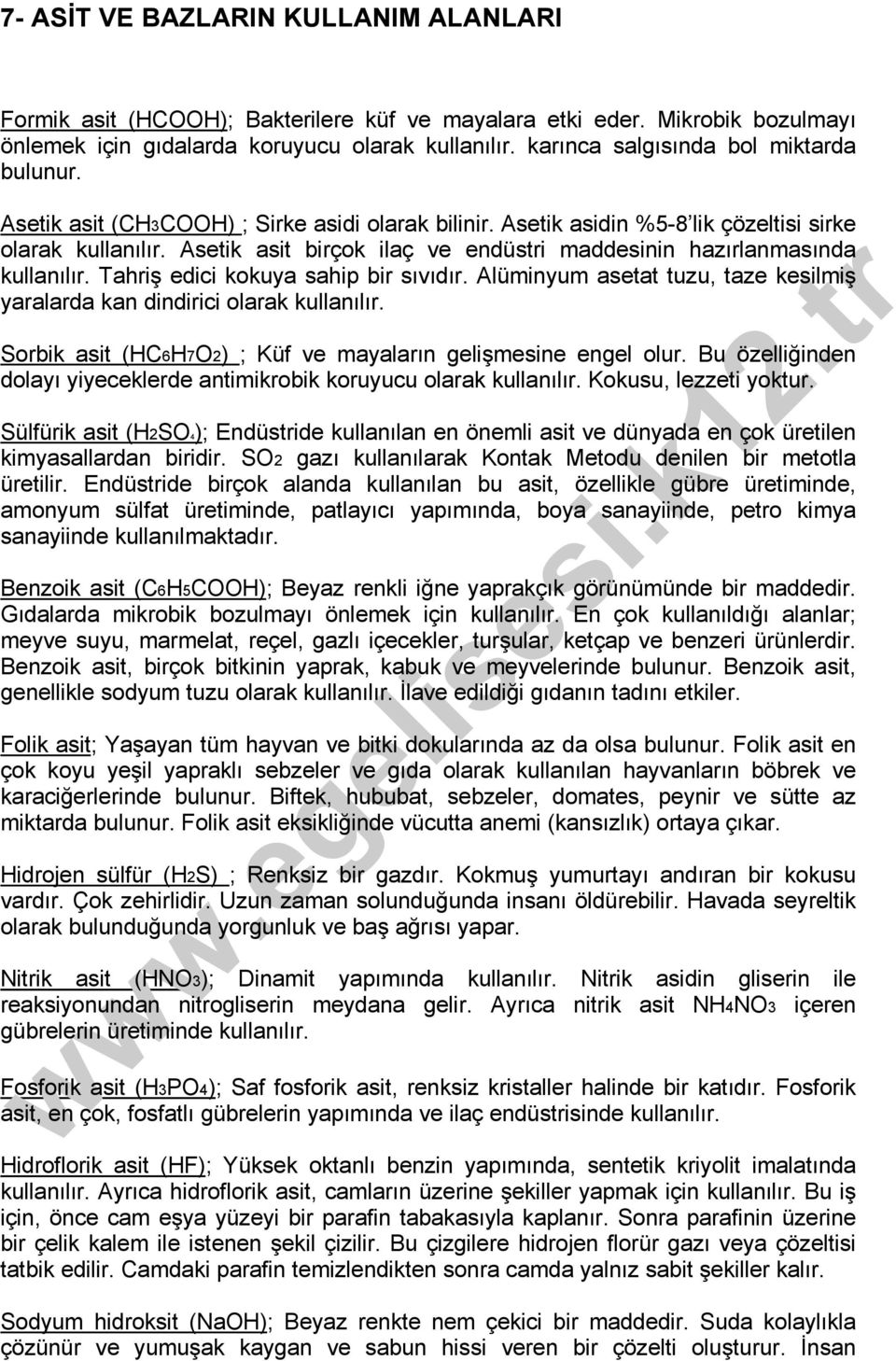 Asetik asit birçok ilaç ve endüstri maddesinin hazırlanmasında kullanılır. Tahriş edici kokuya sahip bir sıvıdır. Alüminyum asetat tuzu, taze kesilmiş yaralarda kan dindirici olarak kullanılır.