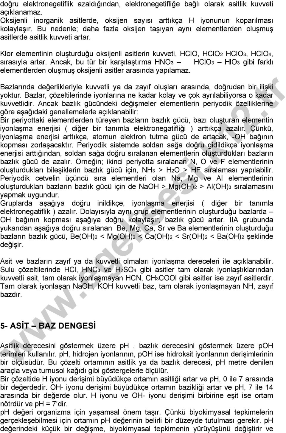 Ancak, bu tür bir karşılaştırma HNO3 HClO3 HlO3 gibi farklı elementlerden oluşmuş oksijenli asitler arasında yapılamaz.