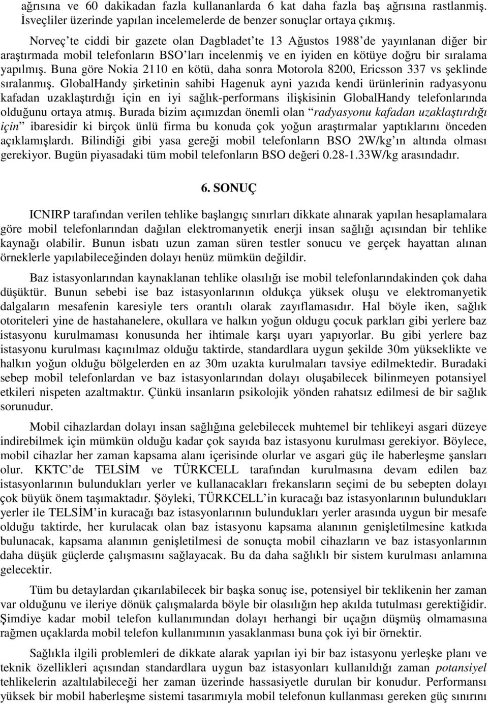 Buna göre Nokia 2110 en kötü, daha sonra Motorola 8200, Ericsson 337 vs şeklinde sıralanmış.