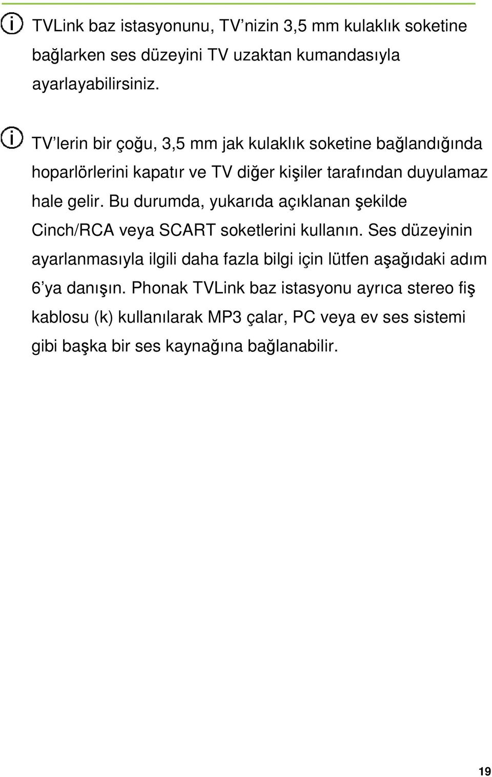 Bu durumda, yukarıda açıklanan şekilde Cinch/RCA veya SCART soketlerini kullanın.