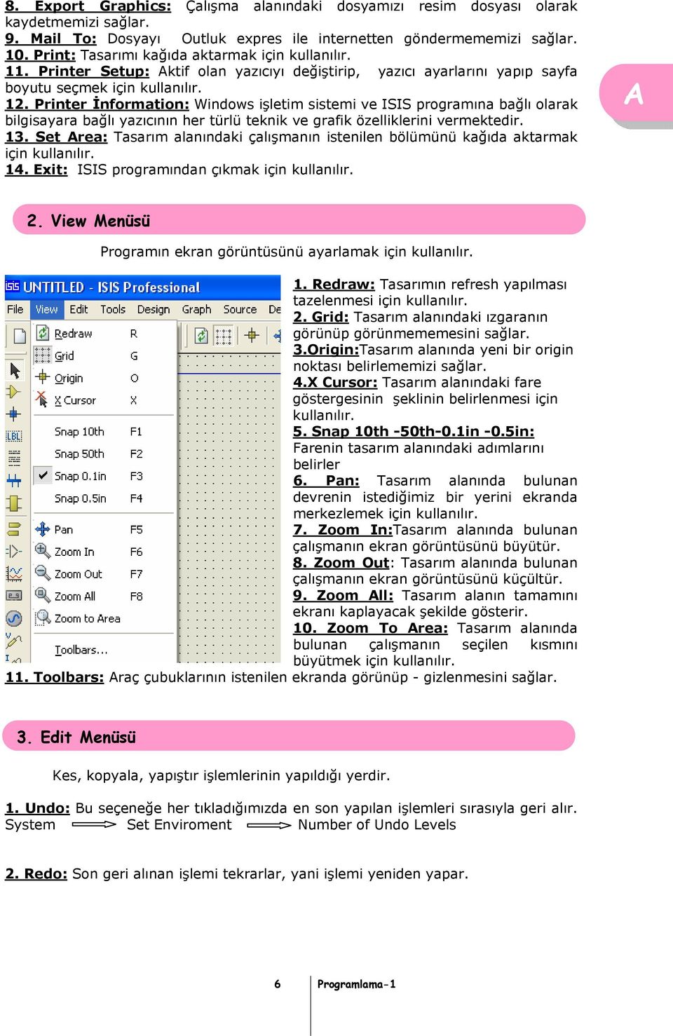 Printer İnformation: Windows işletim sistemi ve ISIS programına bağlı olarak bilgisayara bağlı yazıcının her türlü teknik ve grafik özelliklerini vermektedir. 13.