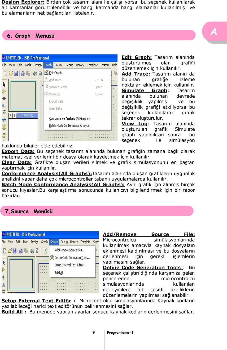 Simulate Graph: Tasarım alanında bulunan devrede değişiklik yapılmış ve bu değişiklik grafiği etkiliyorsa bu seçenek kullanılarak grafik tekrar oluşturulur.