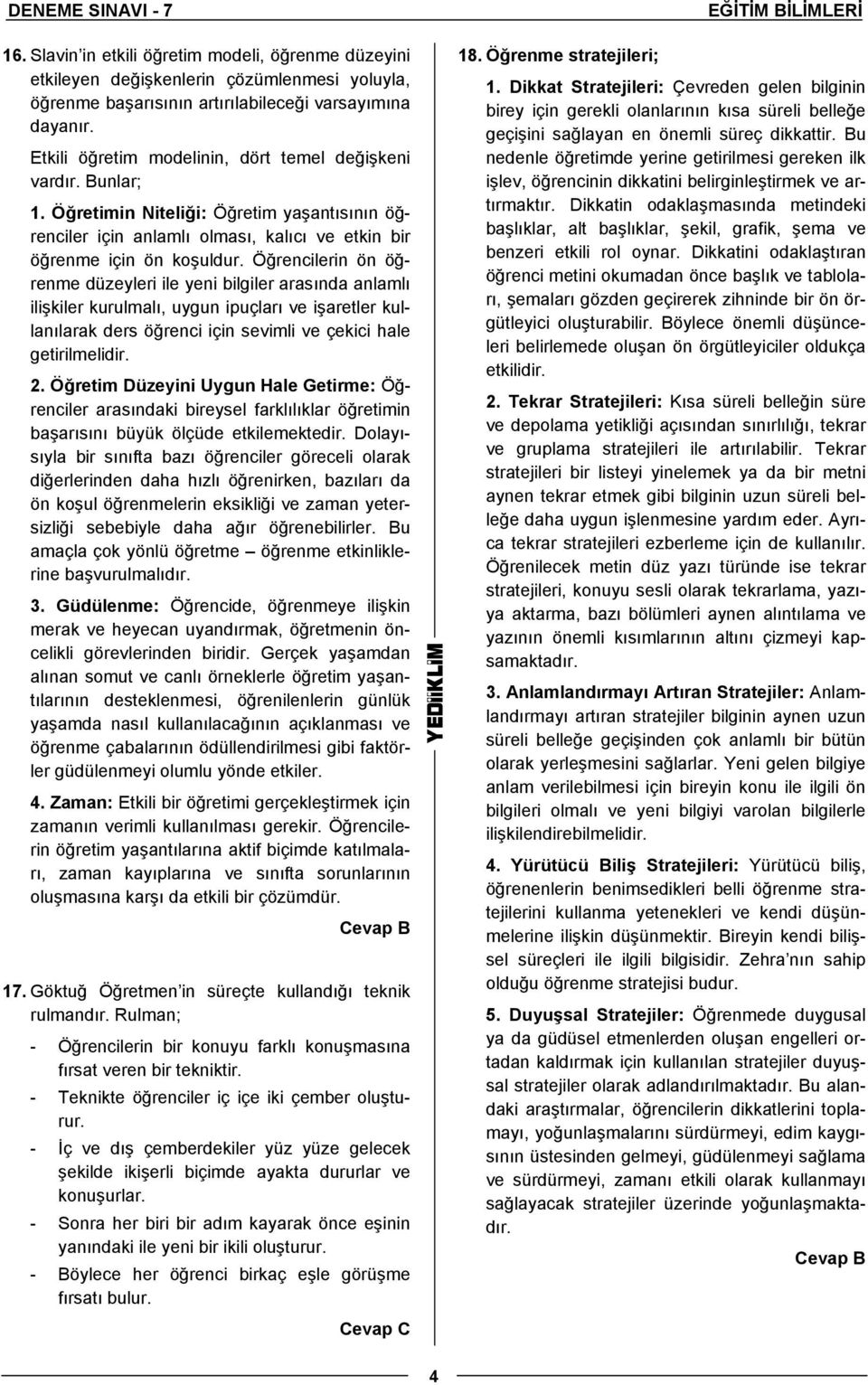 Öğrencilerin ön öğrenme düzeyleri ile yeni bilgiler arasında anlamlı ilişkiler kurulmalı, uygun ipuçları ve işaretler kullanılarak ders öğrenci için sevimli ve çekici hale getirilmelidir. 2.