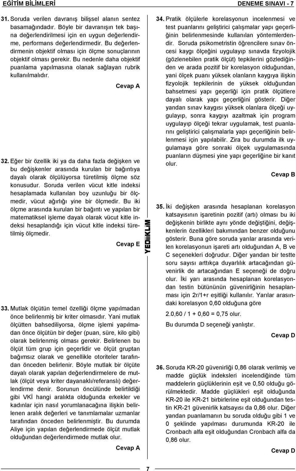 Bu nedenle daha objektif puanlama yapılmasına olanak sağlayan rubrik kullanılmalıdır. 32.