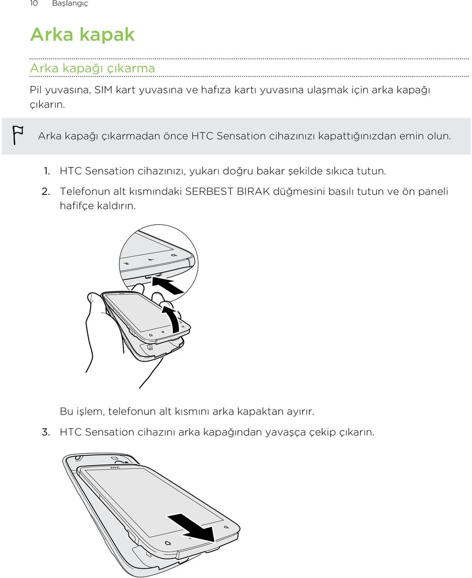HTC Sensation cihazınızı, yukarı doğru bakar şekilde sıkıca tutun. 2.
