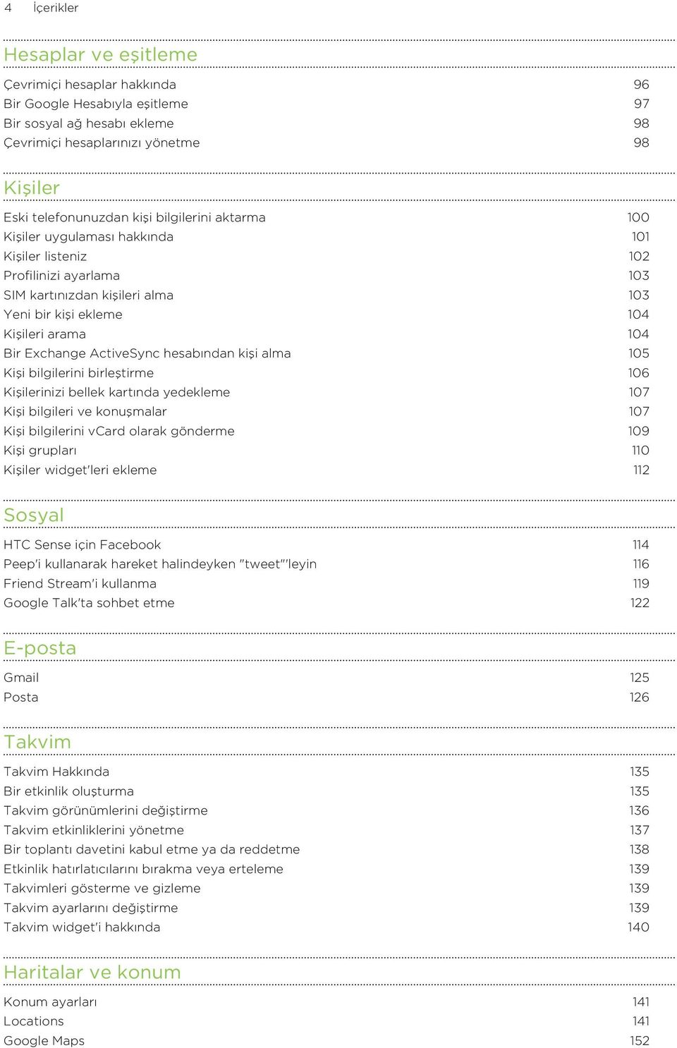 ActiveSync hesabından kişi alma 105 Kişi bilgilerini birleştirme 106 Kişilerinizi bellek kartında yedekleme 107 Kişi bilgileri ve konuşmalar 107 Kişi bilgilerini vcard olarak gönderme 109 Kişi