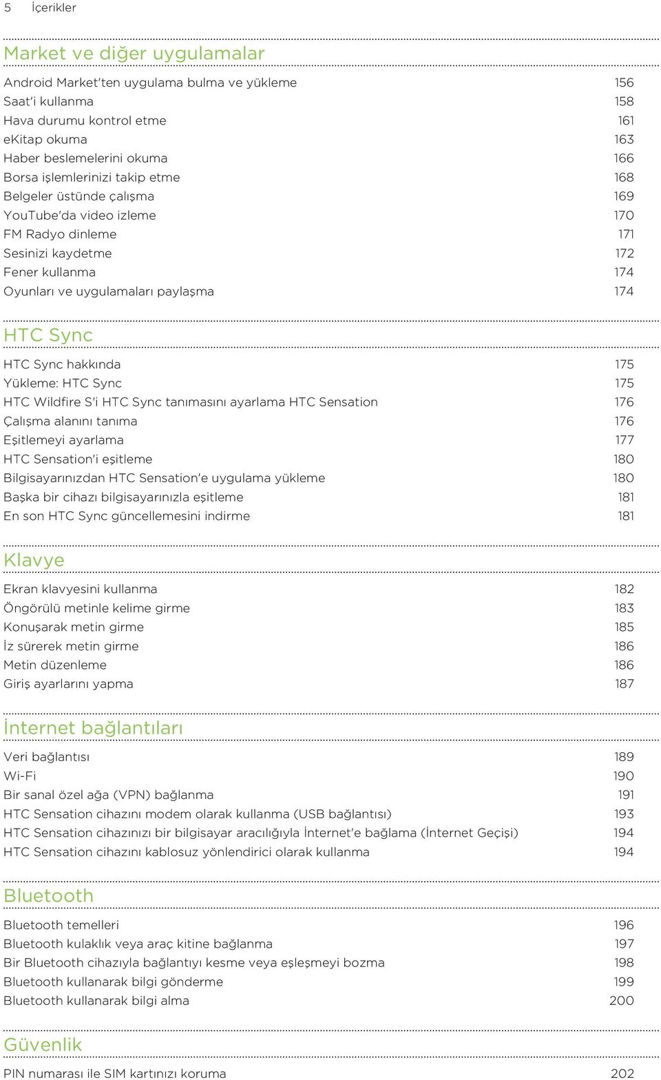 Sync hakkında 175 Yükleme: HTC Sync 175 HTC Wildfire S'i HTC Sync tanımasını ayarlama HTC Sensation 176 Çalışma alanını tanıma 176 Eşitlemeyi ayarlama 177 HTC Sensation'i eşitleme 180