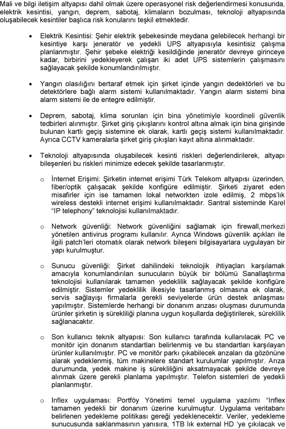 Elektrik Kesintisi: Şehir elektrik şebekesinde meydana gelebilecek herhangi bir kesintiye karşı jeneratör ve yedekli UPS altyapısıyla kesintisiz çalışma planlanmıştır.