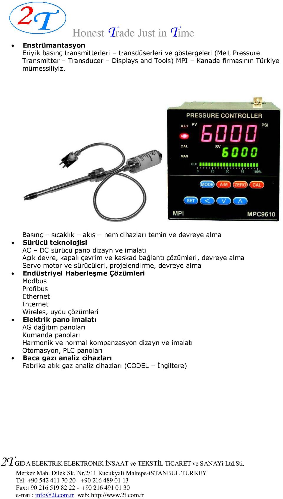 alma Servo motor ve sürücüleri, projelendirme, devreye alma Endüstriyel Haberleşme Çözümleri Modbus Profibus Ethernet Internet Wireles, uydu çözümleri Elektrik pano imalatı AG