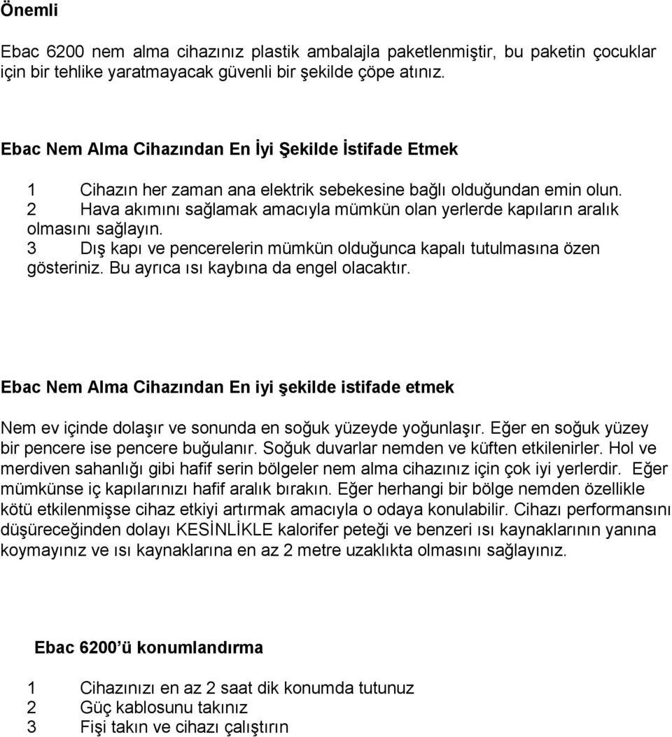 2 Hava akımını sağlamak amacıyla mümkün olan yerlerde kapıların aralık olmasını sağlayın. 3 Dış kapı ve pencerelerin mümkün olduğunca kapalı tutulmasına özen gösteriniz.