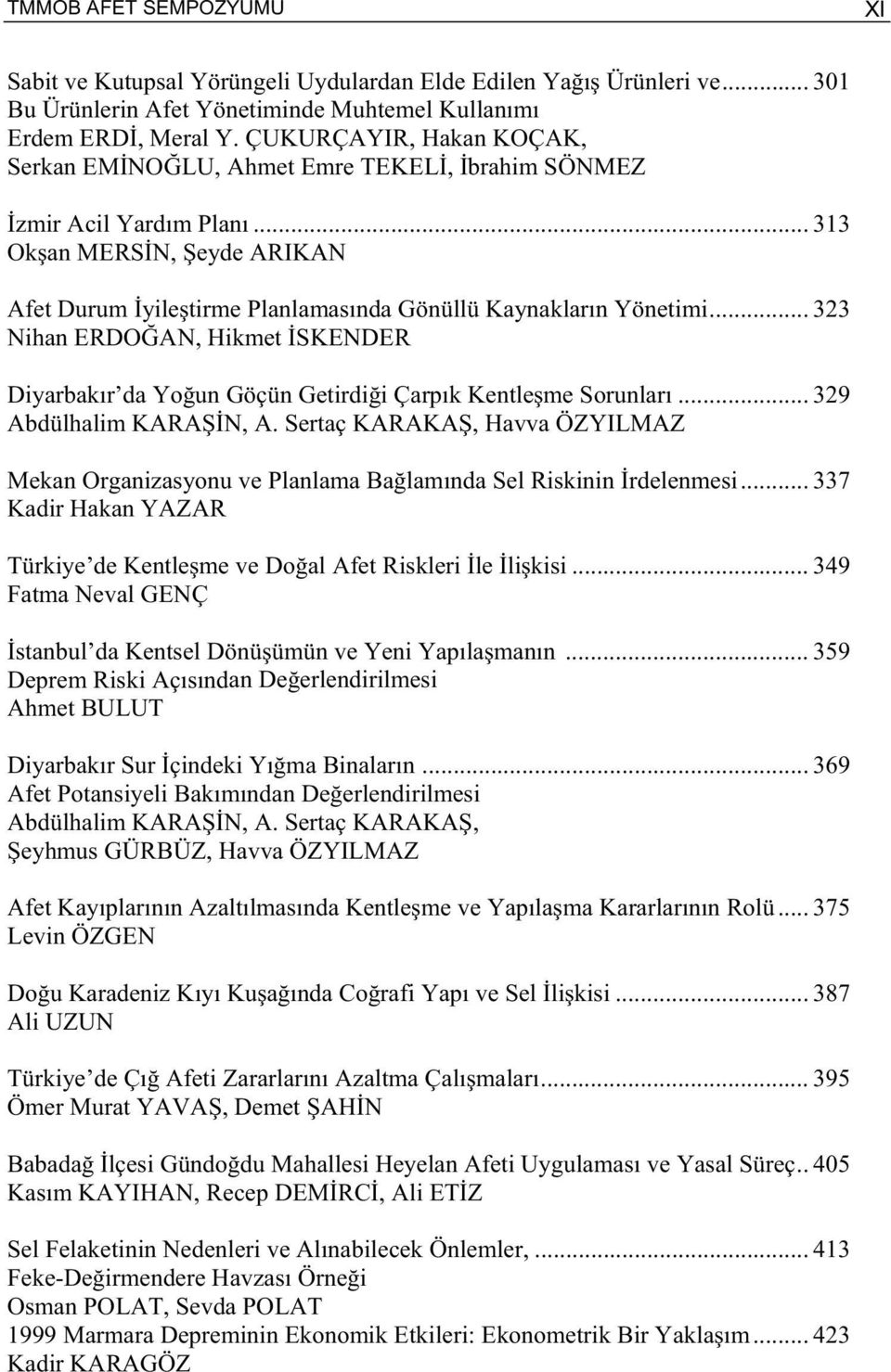 .. 323 Nihan ERDO AN, Hikmet SKENDER Diyarbakır da Yo un Göçün Getirdi i Çarpık Kentle me Sorunları... 329 Abdülhalim KARA N, A.