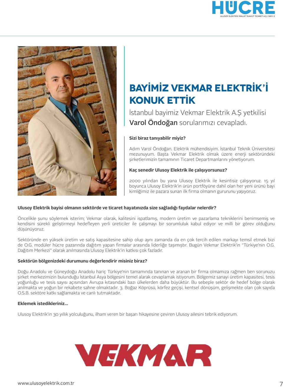 Başta Vekmar Elektrik olmak üzere enerji sektöründeki şirketlerimizin tamamının Ticaret Departmanlarını yönetiyorum. Kaç senedir Ulusoy Elektrik ile çalışıyorsunuz?