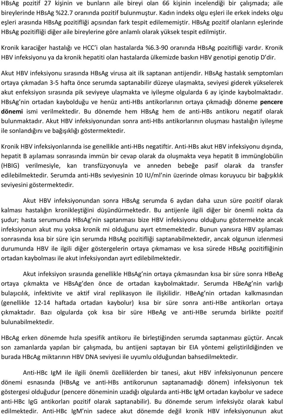 HBsAg pozitif olanların eşlerinde HBsAg pozitifliği diğer aile bireylerine göre anlamlı olarak yüksek tespit edilmiştir. Kronik karaciğer hastalığı ve HCC i olan hastalarda %6.