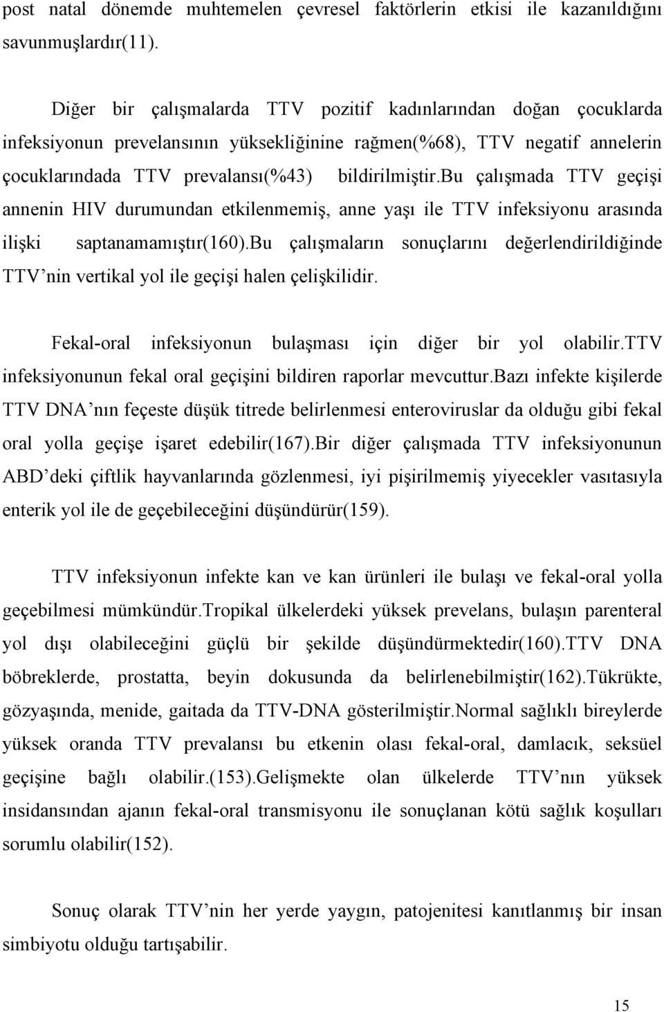 bu çalışmada TTV geçişi annenin HIV durumundan etkilenmemiş, anne yaşı ile TTV infeksiyonu arasında ilişki saptanamamıştır(160).