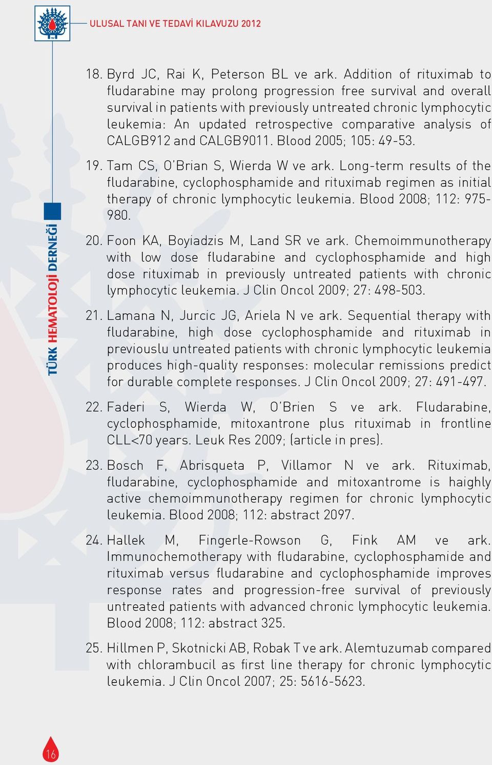 comparative analysis of CALGB912 and CALGB9011. Blood 2005; 105: 49-53. 19. Tam CS, O Brian S, Wierda W ve ark.