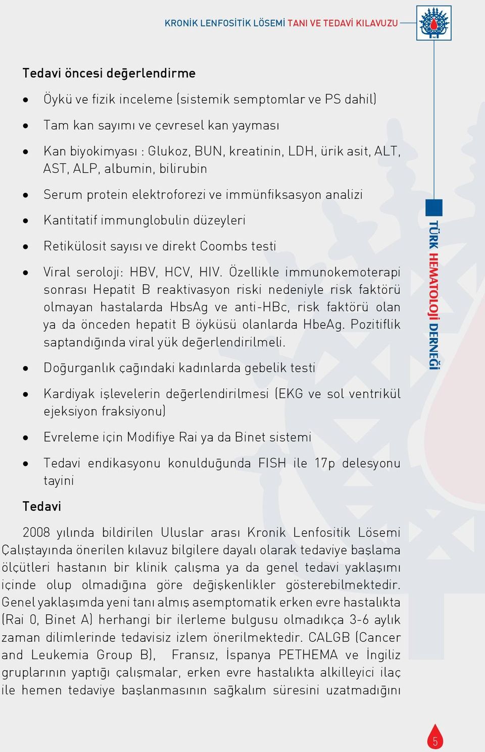 testi Viral seroloji: HBV, HCV, HIV.