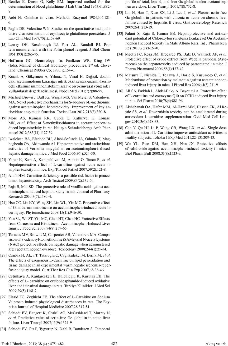 [15] Lowry OH, Rosebrough NJ, Farr AL, Randall RJ. Protein measurement with the Folin phenol reagent. J Biol Chem 1951;193(1):26575. [16] Hoffman GC. Hematology. In: Faulkner WR, King JW (Eds).