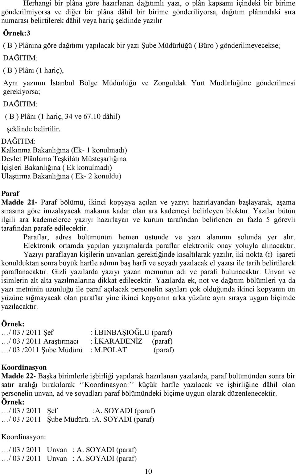 Müdürlüğü ve Zonguldak Yurt Müdürlüğüne gönderilmesi gerekiyorsa; DAĞITIM: ( B ) Plânı (1 hariç, 34 ve 67.10 dâhil) şeklinde belirtilir.