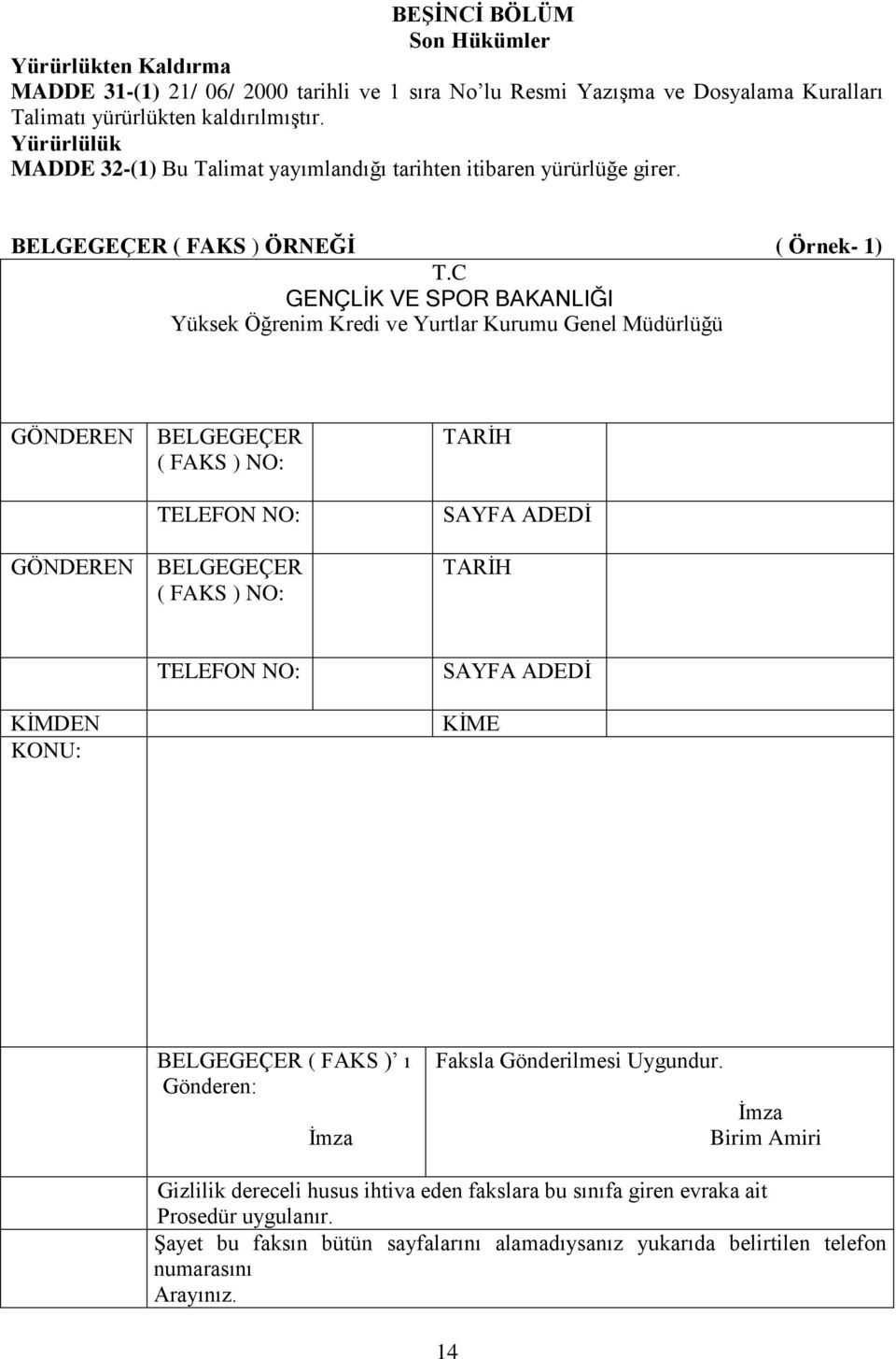 C GENÇLİK VE SPOR BAKANLIĞI Yüksek Öğrenim Kredi ve Yurtlar Kurumu Genel Müdürlüğü GÖNDEREN GÖNDEREN BELGEGEÇER ( FAKS ) NO: TELEFON NO: BELGEGEÇER ( FAKS ) NO: TARİH SAYFA ADEDİ TARİH KİMDEN KONU: