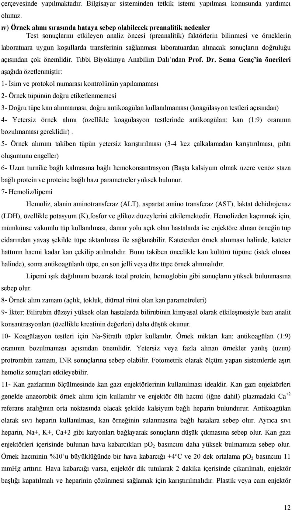 transferinin sağlanması laboratuardan alınacak sonuçların doğruluğu açısından çok önemlidir. Tıbbi Biyokimya Anabilim Dalı ndan Prof. Dr.