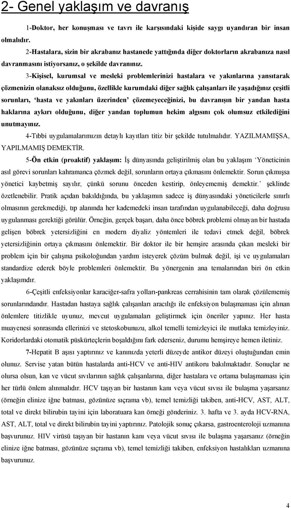 3-Kişisel, kurumsal ve mesleki problemlerinizi hastalara ve yakınlarına yansıtarak çözmenizin olanaksız olduğunu, özellikle kurumdaki diğer sağlık çalışanları ile yaşadığınız çeşitli sorunları, hasta