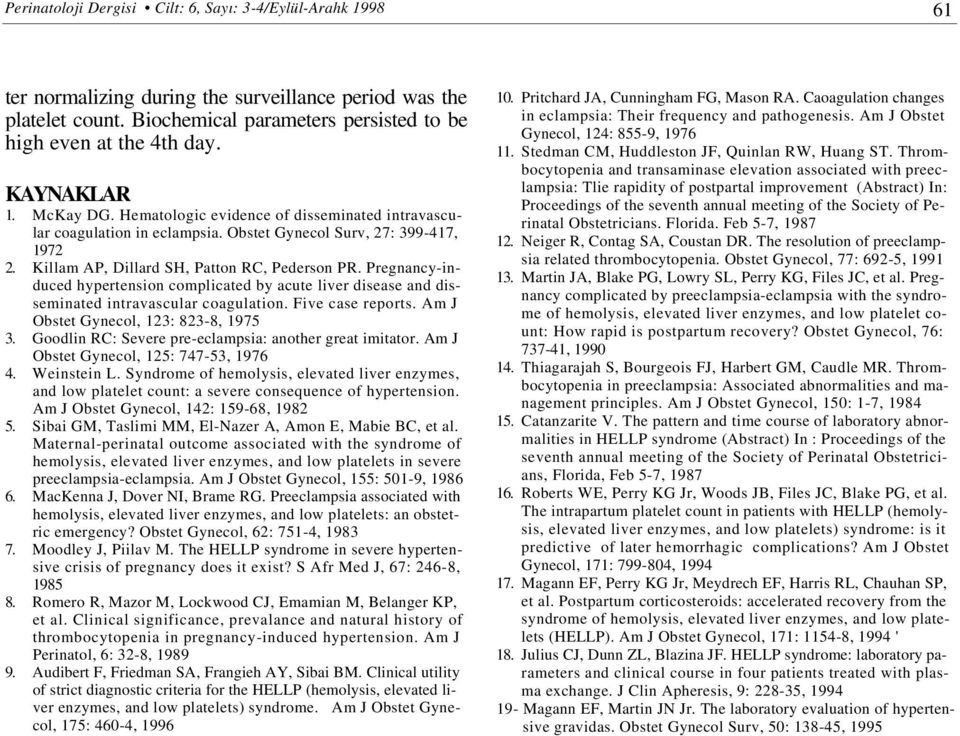 Pregnancy-induced hypertension complicated by acute liver disease and disseminated intravascular coagulation. Five case reports. Am J Obstet Gynecol, 123: 823-8, 1975 3.