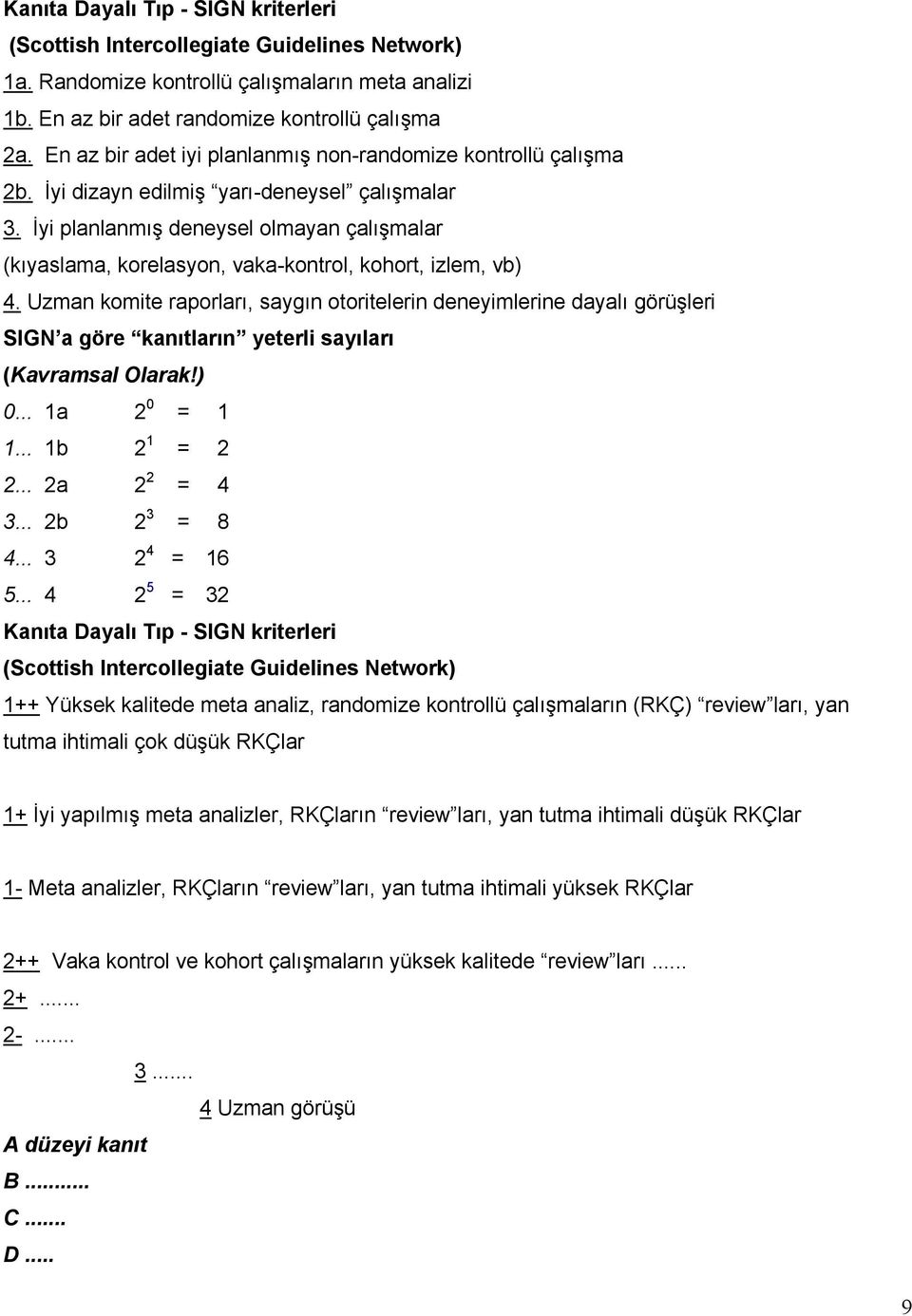 İyi planlanmış deneysel olmayan çalışmalar (kıyaslama, korelasyon, vaka-kontrol, kohort, izlem, vb) 4.