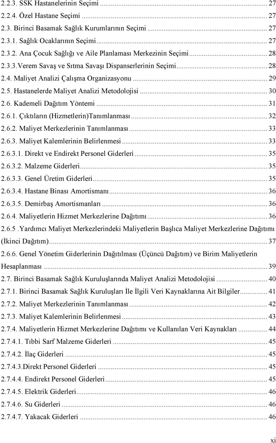 Kademeli Dağıtım Yöntemi... 31 2.6.1. Çıktıların (Hizmetlerin)Tanımlanması... 32 2.6.2. Maliyet Merkezlerinin Tanımlanması... 33 2.6.3. Maliyet Kalemlerinin Belirlenmesi... 33 2.6.3.1. Direkt ve Endirekt Personel Giderleri.