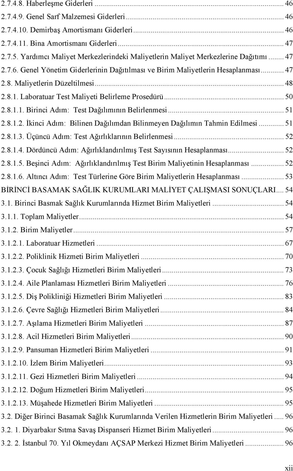 .. 48 2.8.1. Laboratuar Test Maliyeti Belirleme Prosedürü... 50 2.8.1.1. Birinci Adım: Test Dağılımının Belirlenmesi... 51 2.8.1.2. İkinci Adım: Bilinen Dağılımdan Bilinmeyen Dağılımın Tahmin Edilmesi.