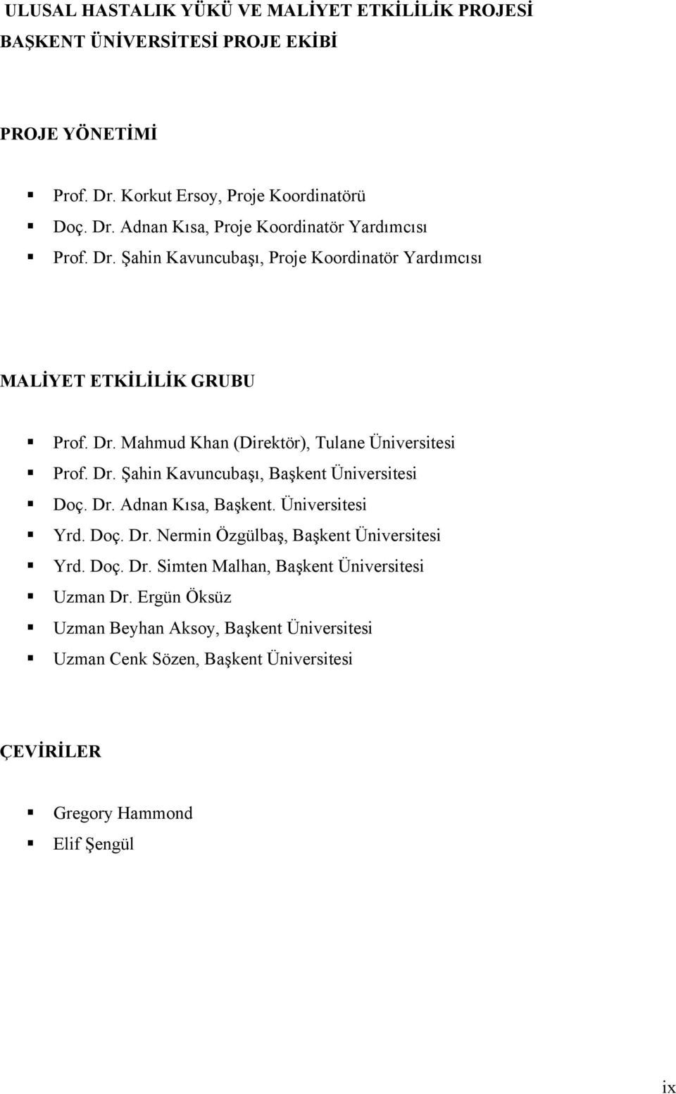 Dr. Adnan Kısa, Başkent. Üniversitesi Yrd. Doç. Dr. Nermin Özgülbaş, Başkent Üniversitesi Yrd. Doç. Dr. Simten Malhan, Başkent Üniversitesi Uzman Dr.