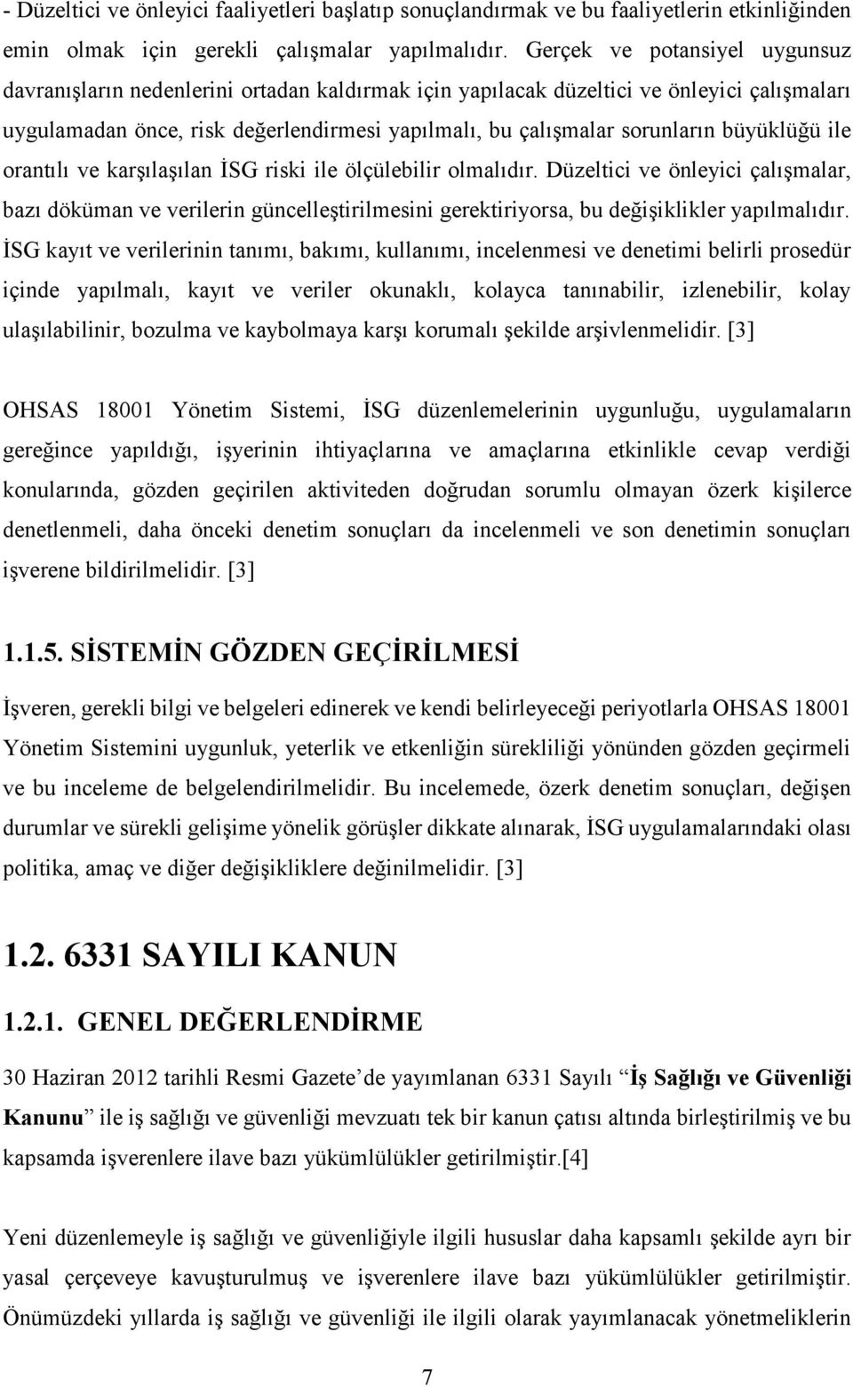 büyüklüğü ile orantılı ve karşılaşılan İSG riski ile ölçülebilir olmalıdır.