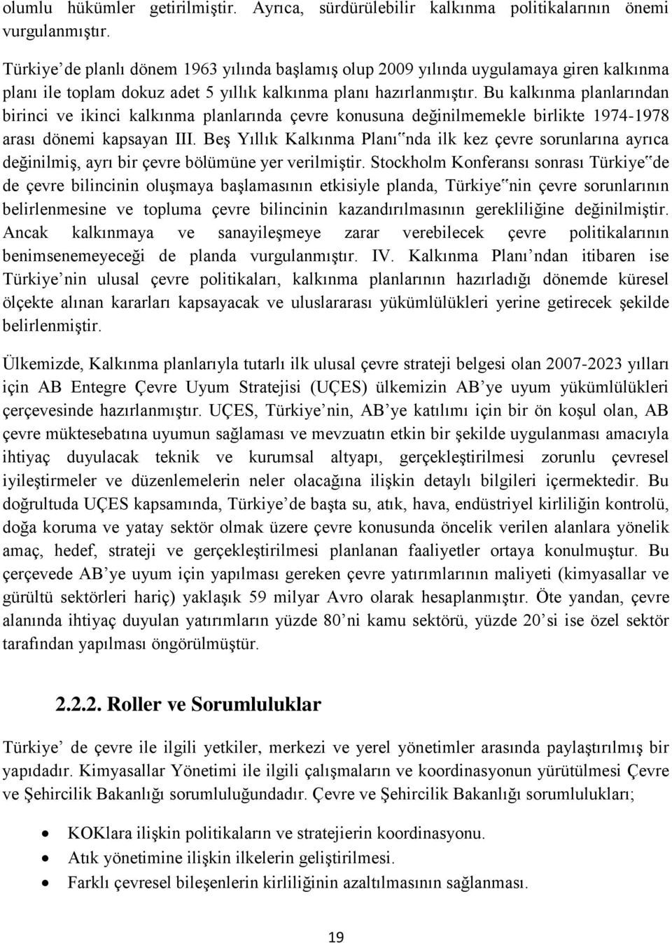 Bu kalkınma planlarından birinci ve ikinci kalkınma planlarında çevre konusuna değinilmemekle birlikte 1974-1978 arası dönemi kapsayan III.